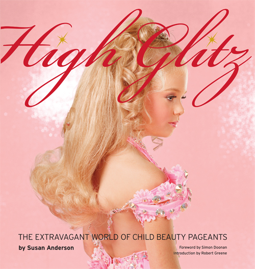 high glitz extravagant world child beauty pageants susan anderson